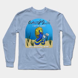 Weirdmaids - I get to dance with whoever I want Long Sleeve T-Shirt